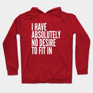 I Have Absolutely No Desire To Fit In White Text Hoodie